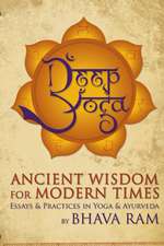 Deep Yoga: Ancient Wisdom for Modern Times