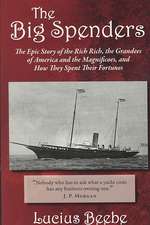 The Big Spenders: The Epic Story of the Rich Rich, the Grandees of America and the Magnificoes, and How They Spent Their Fortunes