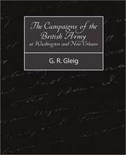 The Campaigns of the British Army at Washington and New Orleans 1814-1815