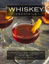 Whiskey Cocktails: A Curated Collection of Over 100 Recipes, From Old School Classics to Modern Originals (Cocktail Recipes, Whisky Scotch Bourbon Drinks, Home Bartender, Mixology, Drinks and Beverages Cookbook)