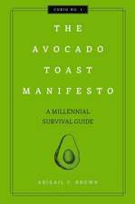 The Avocado Toast Manifesto: A Millennial Survival Guide