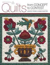 Quilts from Concept to Contest - Advice from a Hand Quilter: New Quilts from an Old Favorite