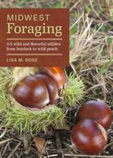 Midwest Foraging: 115 Wild and Flavorful Edibles from Burdock to Wild Peach