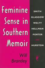 Feminine Sense in Southern Memoir: Smith, Glasgow, Welty, Hellman, Porter, and Hurston