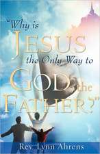 Why Is Jesus the Only Way to God, the Father?