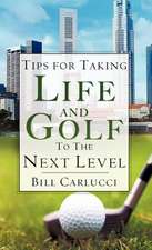 Tips for Taking Life and Golf to the Next Level