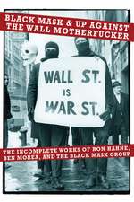 Black Mask & Up Against The Wall MotherFucker: The Incomplete Works of Ron Hahne, Ben Morea, and the Black Mask Group