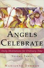 Angels Celebrate: Daily Meditations for Ordinary Time, Volume Three