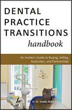 Dental Practice Transitions Handbook: An Insider's Guide to Buying, Selling, Associates, and Partnerships