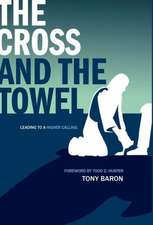 The Cross and the Towel: Leading to a Higher Calling