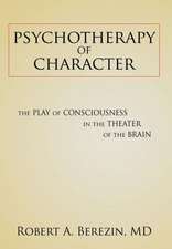 Psychotherapy of Character: The Play of Consciousness in the Theater of the Brain