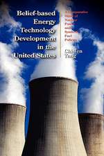 Belief-Based Energy Technology Development in the United States: A Comparative Study of Nuclear Power and Synthetic Fuel Policies