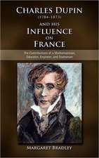 Charles Dupin (1784-1873) and His Influence on France: The Contributions of a Mathematician, Educator, Engineer, and Statesman