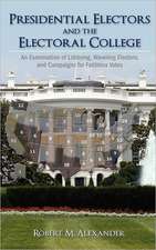 Presidential Electors and the Electoral College: An Examination of Lobbying, Wavering Electors, and Campaigns for Faithless Votes