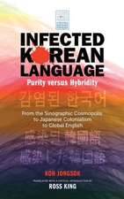 Infected Korean Language, Purity Versus Hybridity: From the Sinographic Cosmopolis to Japanese Colonialism to Global English