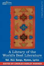 A Library of the World's Best Literature - Ancient and Modern - Vol.XLI (Forty-Five Volumes); Songs, Hymns, Lyrics