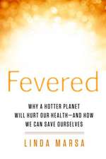 Fevered: Why a Hotter Planet Will Hurt Our Health - And How We Can Save Ourselves