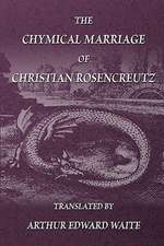 The Chymical Marriage of Christian Rosencreutz: A Study of the Hermetic Philosophy of Ancient Egypt and Greece