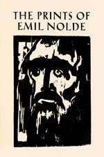 The Prints of Emil Nolde: (1897–1956): From the Collection of Albert and Irene Sax