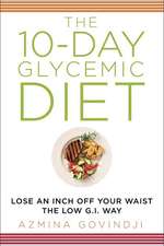 The 10-Day Glycemic Diet: Lose an Inch Off Your Waist the Low G.I. Way