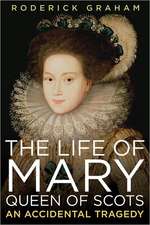 Life of Mary, Queen of Scots: An Accidental Tragedy