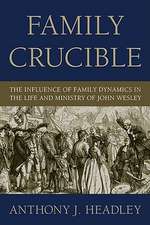 Family Crucible: The Influence of Family Dynamics in the Life and Ministry of John Wesley