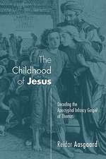 The Childhood of Jesus: Decoding the Apocryphal Infancy Gospel of Thomas