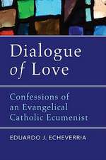 Dialogue of Love: Confessions of an Evangelical Catholic Ecumenist