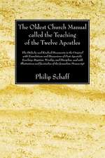 The Oldest Church Manual Called the Teaching of the Twelve Apostles: The Didache and Kindred Documents in the Original, with Translations and Discussi