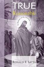 True and Reasonable: In Defense of the Christian Faith