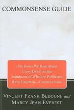 Commonsense Guide to Current Affairs: The Issues We Read and Hear about Every Day from the Standpoint of What the Politicians Have Forgotten--Common S