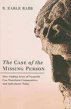 The Case of the Missing Person: How Finding Jesus of Nazareth Can Transform Communities and Individuals Today