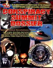 Conspiracy Summit Dossier: An In-Depth Whistle Blower's Guide to the Strangest and Most Bizarre Cosmic and Global Conspiracies!