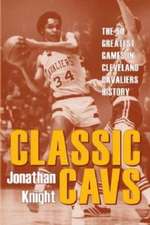 Classic Cavs: The 50 Greatest Games in Cleveland Cavaliers History