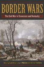 Border Wars: The Civil War in Tennessee and Kentucky