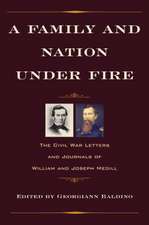 A Family and Nation Under Fire: The Civil War Letters and Journals of William and Joseph Medill