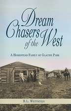 Dream Chasers of the West: A Homestead Family of Glacier Park