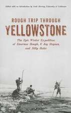 Rough Trip Through Yellowstone: The Epic Winter Expedition of Emerson Hough, F. Jay Haynes and Billy Hofer