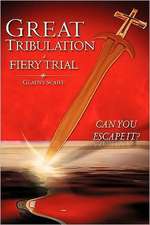 Great Tribulation a Fiery Trial Can You Escape It?