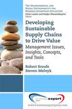 Developing Sustainable Supply Chains to Drive Value: Management Issues, Insights, Concepts, and Tools