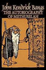 The Autobiography of Methuselah by John Kendrick Bangs, Fiction, Fantasy, Fairy Tales, Folk Tales, Legends & Mythology