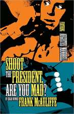 Shoot the President, Are You Mad?