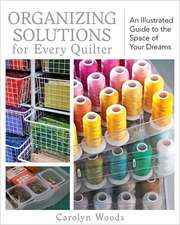 Organizing Solutions for Every Quilter: An Illustrated Guide to the Space of Your Dreams