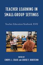 Teacher Learning in Small-Group Settings: Teacher Education Yearbook XVII