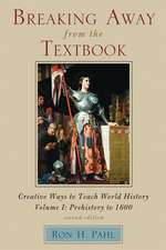 Breaking Away from the Textbook: Creative Ways to Teach World History, Volume I