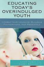 Educating Today's Overindulged Youth: Combat Narcissism by Building Foundations, Not Pedestals