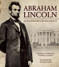 Abraham Lincoln: An Illustrated Life and Legacy [With Removable Facsimile Documents]