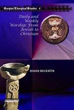 Beckwith, R: Daily and Weekly Worship: From Jewish to Christ