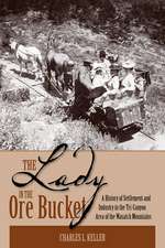 The Lady In The Ore Bucket: A History of Settlement and Industry in the Tri-Canyon Area of the Wasatch Mountains