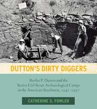 Dutton's Dirty Diggers: Bertha P. Dutton and the Senior Girl Scout Archaeological Camps in the American Southwest, 1947–1957